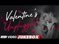 Valentine's Unplugged 2021 | VIDEO JUKEBOX | Bollywood Valentine Special Songs | Romantic Songs