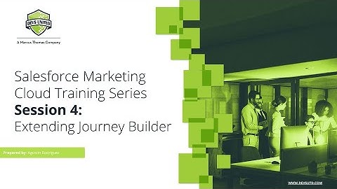 Salesforce Marketing Cloud Training Series - Session 4 - Extending Journey Builder