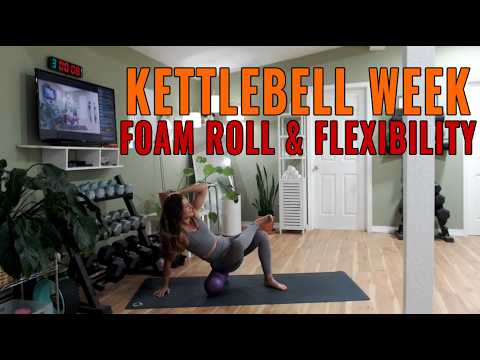 FOAM ROLL & FLEXIBILITY - KETTLEBELL WEEK - SWEAT WITH SARAH