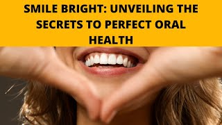 Smile Bright: Unveiling the Secrets to Perfect Oral Health