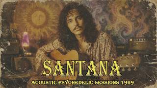 Santana – Acoustic Psychedelic Sessions 1969 Vintage Psychedelic Blues Rock Tribute