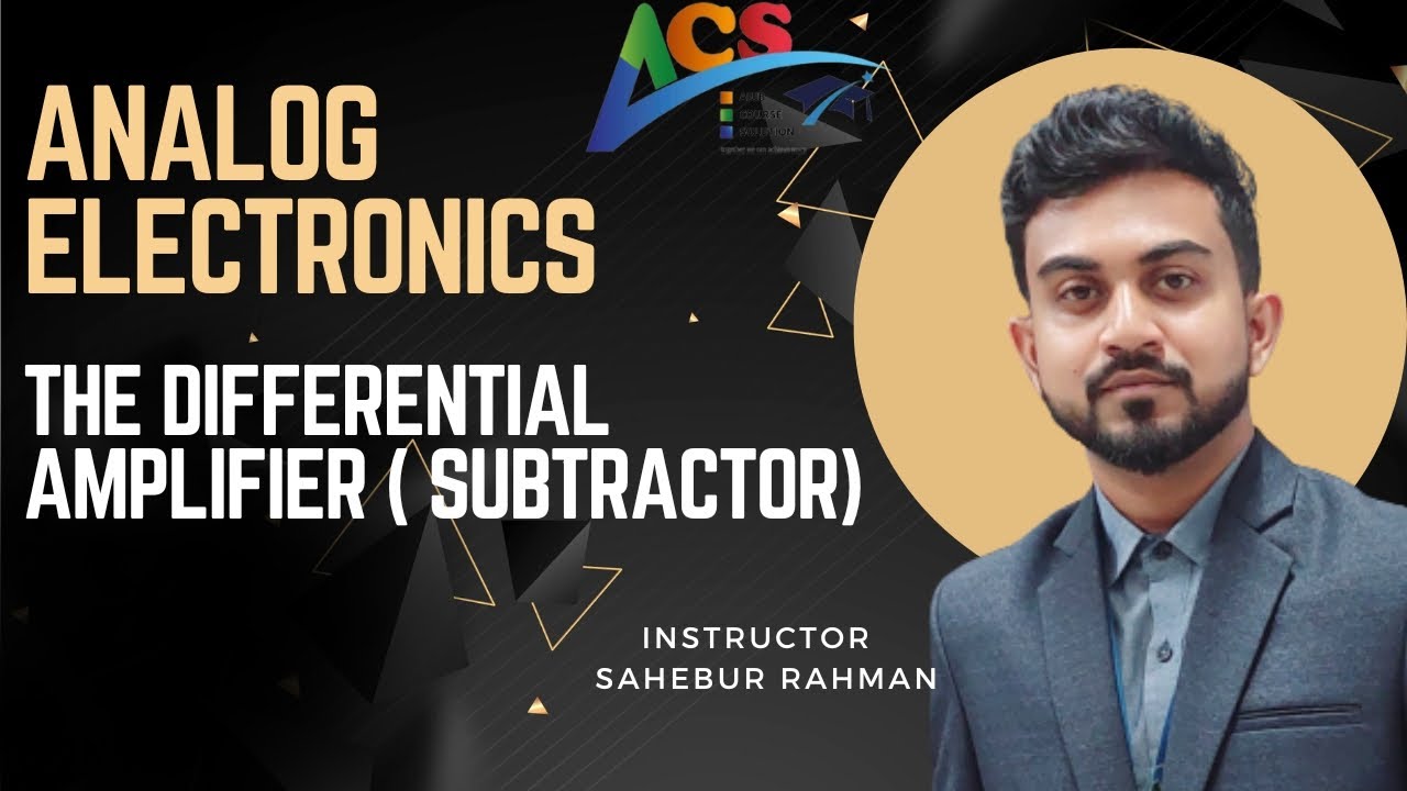 Analog Electronics I The Differential Amplifier(Substractor)I Sahebur