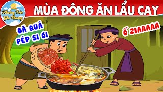 MÙA ĐÔNG ĂN LẨU CAY | TRUYỆN CỔ TÍCH | KHOẢNH KHẮC KỲ DIỆU | PHIM HOẠT HÌNH HAY NHẤT 2022