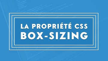Comprendre la propriété box-sizing en CSS