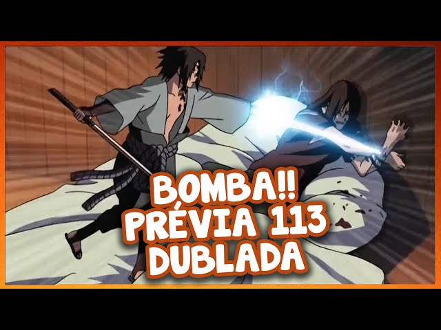 NARUTO SHIPPUDEN DUBLADO! VAZOU A PRÉVIA INÉDITA DO EPISÓDIO 113! ESTÃO  DUBLADO OS NOVOS EPISÓDIOS? 