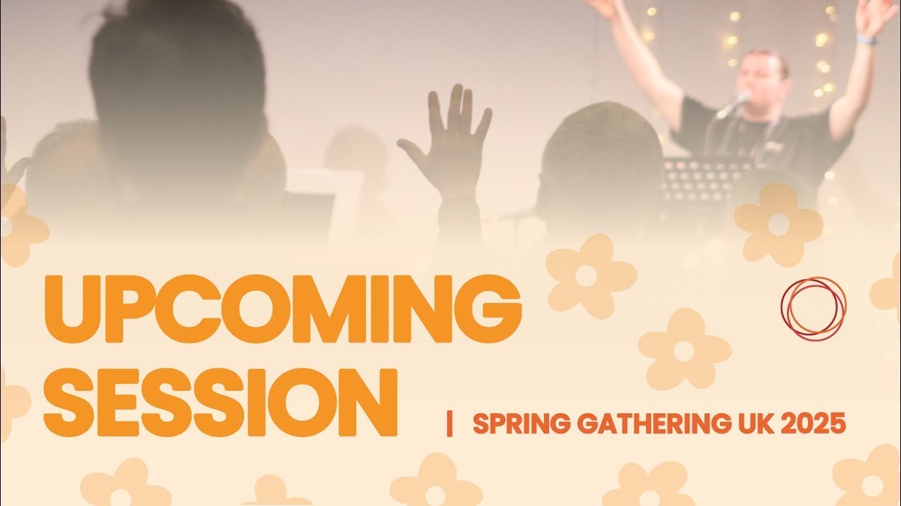 Spring Gathering UK 2025 | SESSION 2