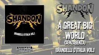 Shandon A Great Big World (SenzaBenza)