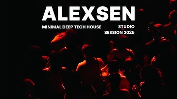 ALEXSEN - Minimal Deep Tech House | Studio Session 2025