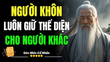 Cổ Nhân Dạy: Người Khôn Luôn Giữ Thể Diện Cho Người Khác | Triết Lý Cổ Nhân