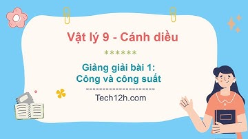 Giảng bài 1: Công và công suất - Vật lý 9 Cánh diều