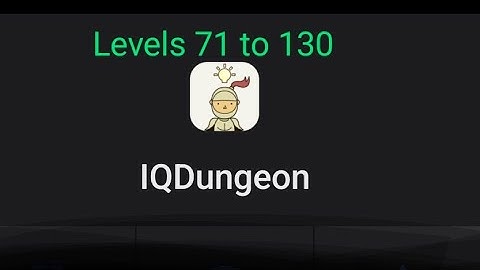 IQ DUNGEON Levels 71 to 130. Walkthrough