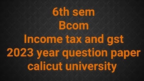 6th sem bcom income tax and gst 2023 year question paper #calicutuniversity #exam
