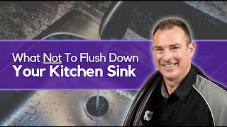 What NOT To Flush Down Your Kitchen Sink