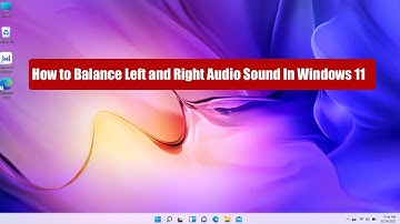 How to Balance Left and Right Audio Sound In Windows 11