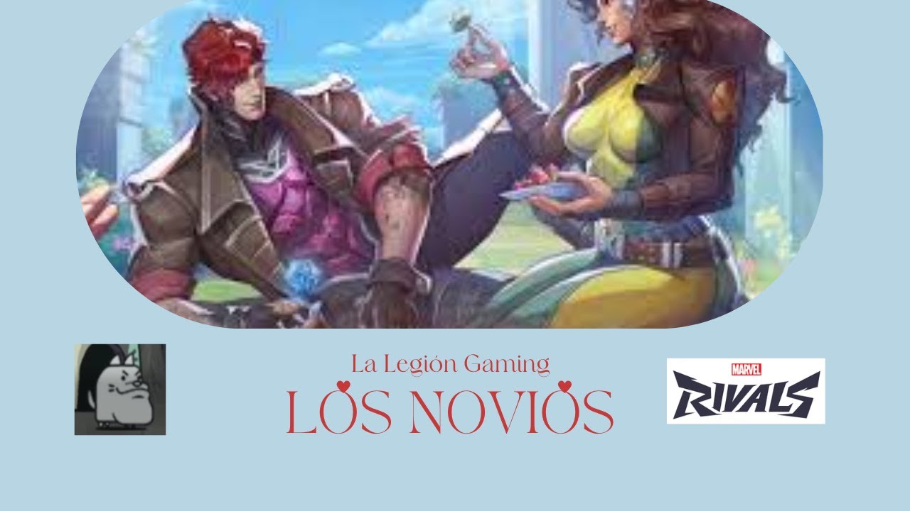 Que vivan los novios| Rogue y Gambito| Marvel Rivals| La Legión Gaming