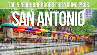 San Antonio for Young Pros: 5 Must Live in Neighborhoods