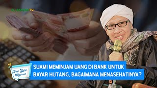 Suami Meminjam Uang di Bank untuk Bayar Hutang, Bagaimana Menasehatinya? | Buya Yahya Menjawab