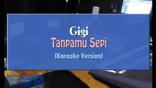 Gigi - Tanpamu Sepi (KARAOKE TANPA VOCAL)