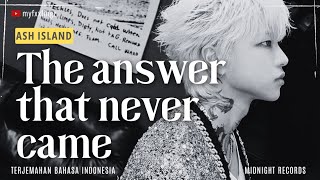 ASH ISLAND - The Answer That Never Came (끝내 듣지 못한 대답) Lirik dan terjemahan Rom/IndoSub