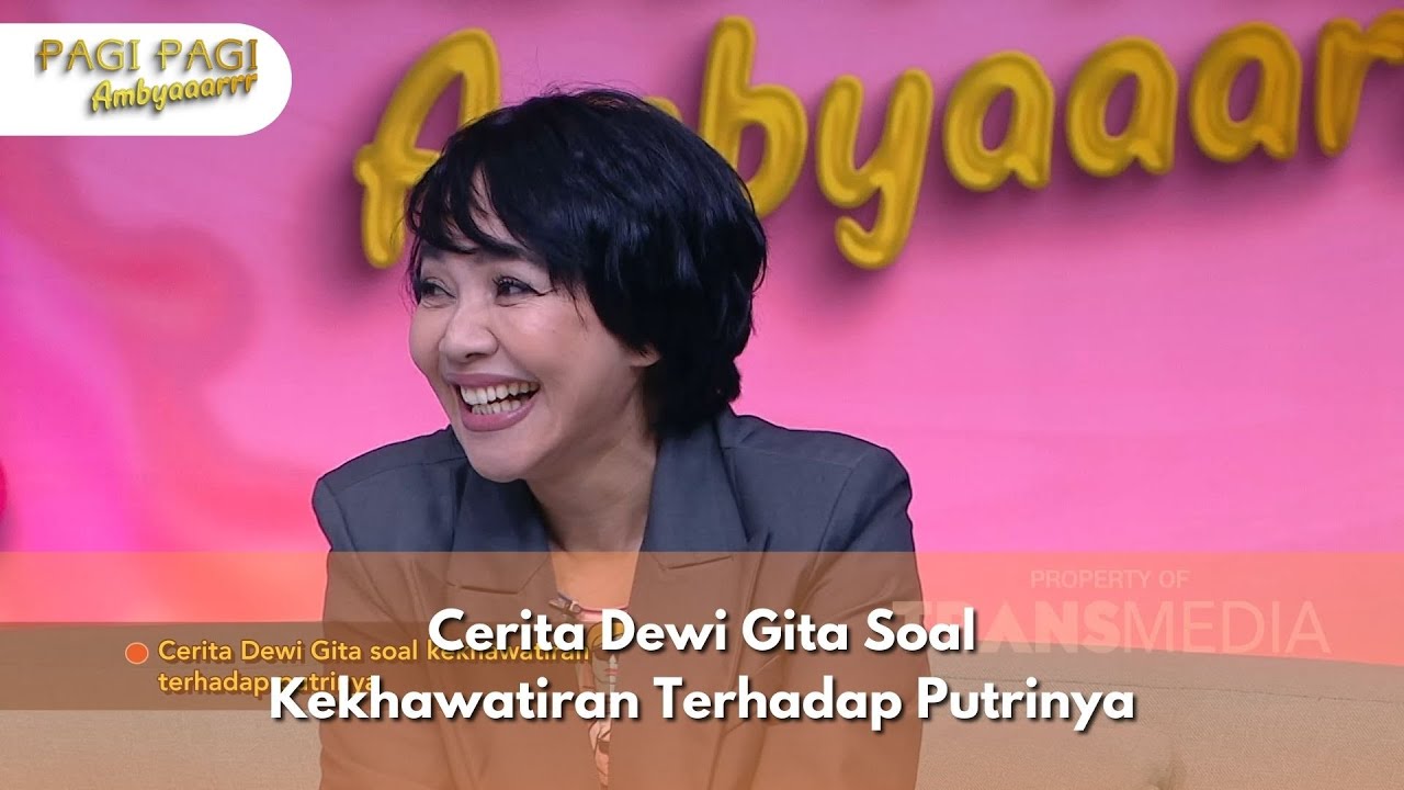 Cerita Dewi Gita Soal Kekhawatiran Terhadap Putrinya - PAGI PAGI AMBYAR (18/11/24) P2