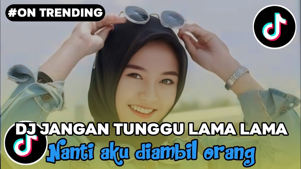 JANGAN TUNGGU LAMA LAMA NANTI AKU DIAMBIL ORANG REGAE FULLSONG REMIX YANG KALIAN CARI