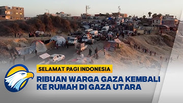 Ribuan Warga Palestina Kembali ke Gaza Utara Usai Gencatan Senjata [Selamat Pagi Indonesia]