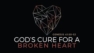 Genesis 41:50-52 |God&#39;s Cure for a Broken Heart |Matthew Dodd