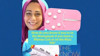 How do you know if your in the menopause of you have a Mirena Coil?