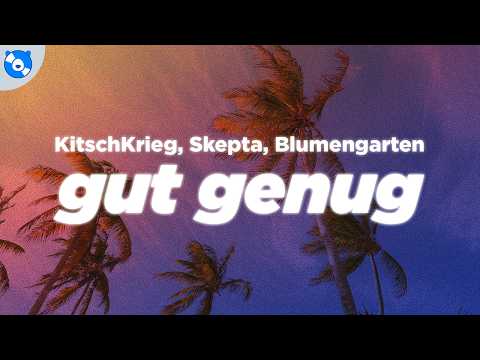 KitschKrieg, Skepta, Blumengarten - Gut Genug (Lyrics)