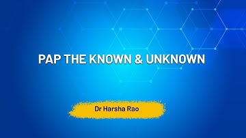 PAP The Known & Unknown-Dr Harsha Rao