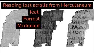Reading lost scrolls from Herculaneum feat Forrest McDonald