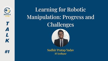 Talk 1 | Learning for Robotic Manipulation: Progress and Challenges | IIT Jodhpur | Reward Loop