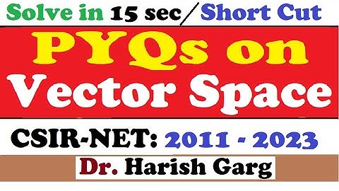 PYQs on Vector Spaces | CSIR NET 2011 to 2023 | Short Cut Tricks