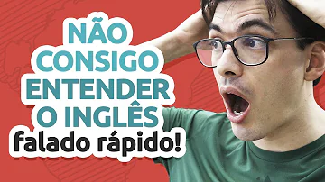Como entender o inglês falado mais rápido?