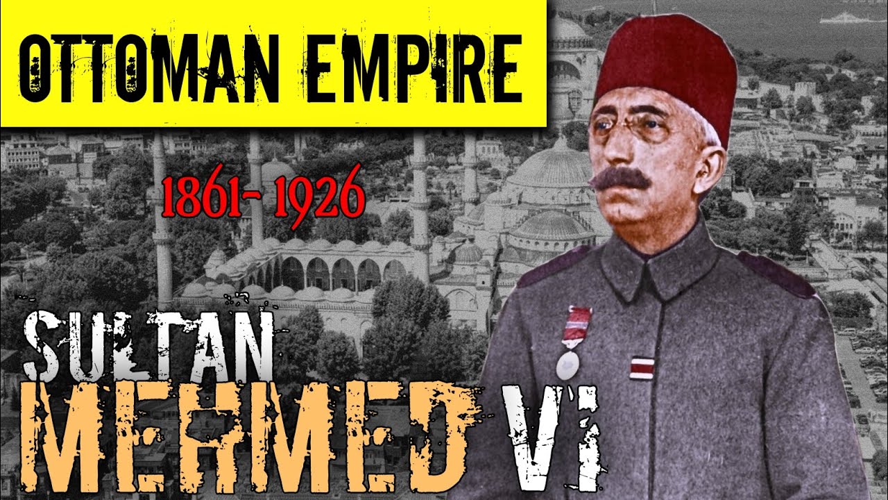 Sultan Mehmed VI 36th Ruler of Ottoman Empire Real History in Hindi