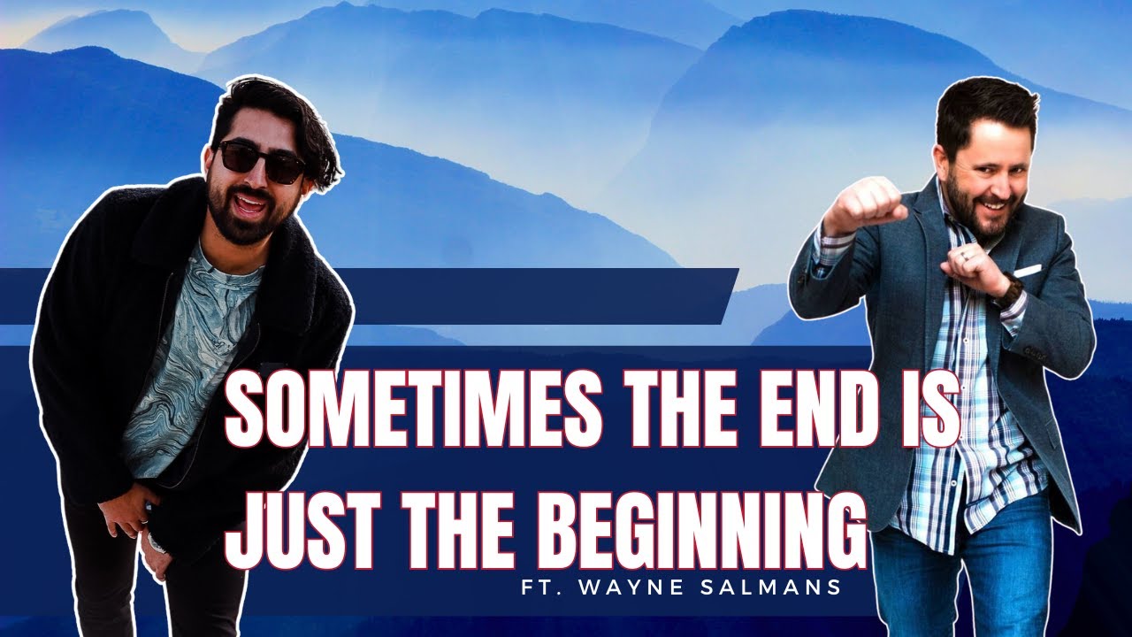 Sometimes the End Is Just the Beginning ft. Wayne Salmans