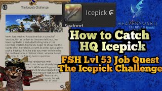 How to Catch Icepick fish Lvl 53 FSH Job Quest FFXIV The Icepick Challenge