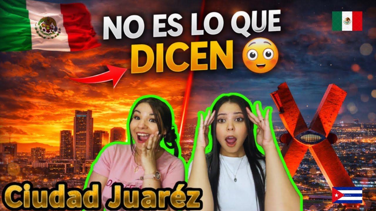 🌟🔥 Ciudad Juárez ✨🏆 La Heroica Ciudad del Norte 🚀💫 | CUBANAS REACCIONAN