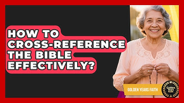 How To Cross-Reference The Bible Effectively? - Golden Years Faith