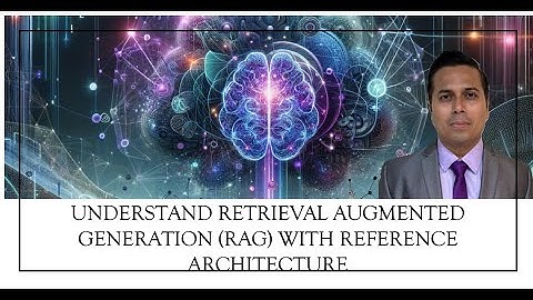 Demystifying RAG: Retrieval Augmented Generation Explained with Reference Architecture