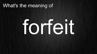 What's the meaning of forfeit, How to pronounce forfeit