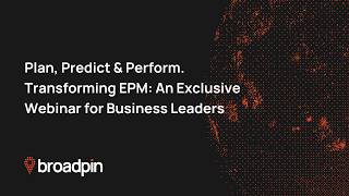 Plan, Predict & Perform. Transforming EPM: An Exclusive Webinar for Business Leaders