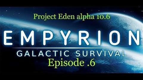 Empyrion Galactic Survival Project Eden alpha 10.6 Ep.6