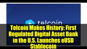 Telcoin Makes History: First Regulated Digital Asset Bank in the U.S. Launches eUSD Stablecoin