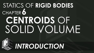 Statics of Rigid Bodies Chapter 6 Centroids of Solid Volume Introduction (PH)