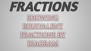 SHOWING EQUIVALENT FRACTIONS BY DIAGRAM