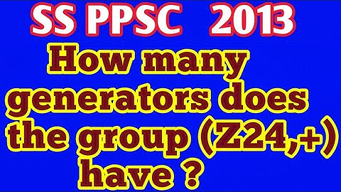 How do you find number of generators in a group?|What are the generators of z5|Is Z + a cyclic group