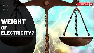 The Weight of Electricity | Can We Weigh the Invisible?