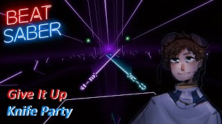 Give It Up - Knife Party | Beat Saber (Custom Song)