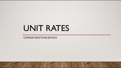 Unit Rates: The Complex Fractions Edition